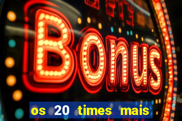 os 20 times mais antigos do brasil